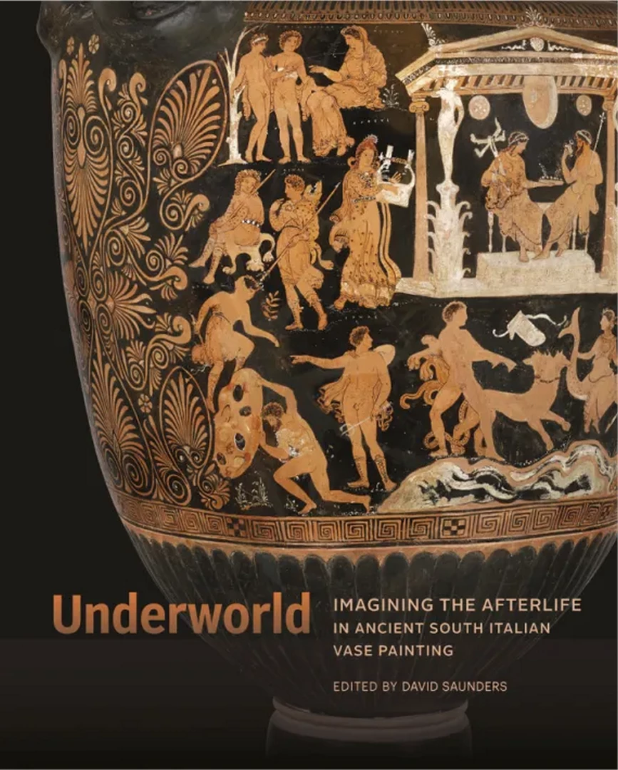 Underworld: Imagining The Afterlife In Ancient South Italian Vase Painting